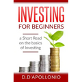 Investing: Investing for beginners A Short Read On The Basics Of Investing