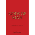Gods of Man: We All Believe in Something!