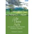 A Life in Three Acts: My Journey from Wartime Burma to America