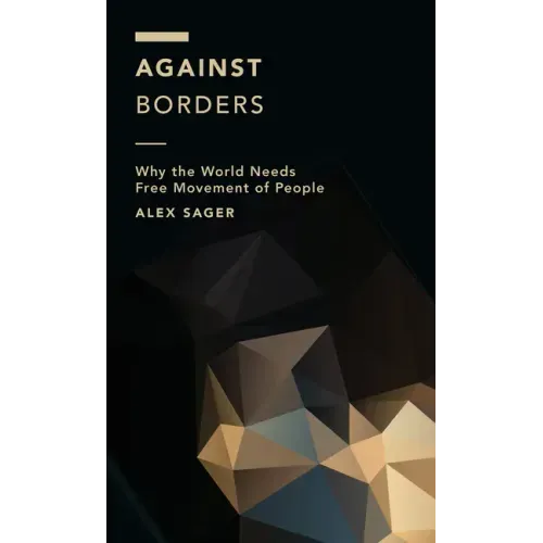 Against Borders: Why the World Needs Free Movement of People
