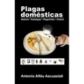 Plagas domésticas: Historia - Patologías - Plaguicidas - Control