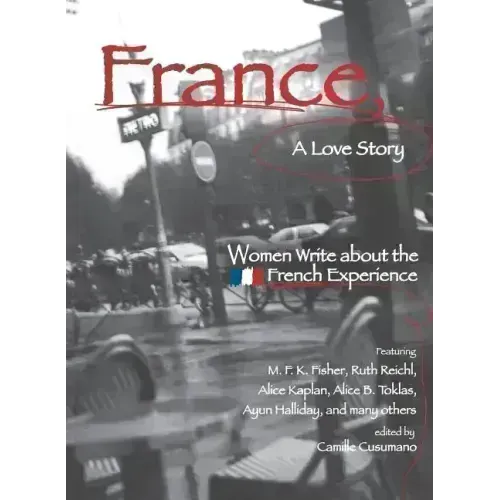 France, a Love Story: Women Write about the French Experience