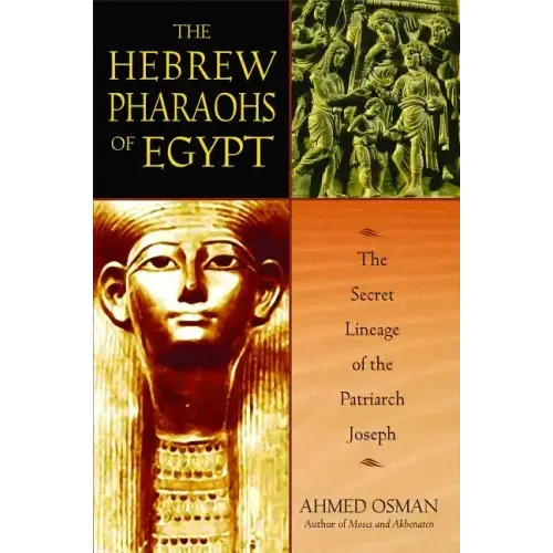 The Hebrew Pharaohs of Egypt: The Secret Lineage of the Patriarch Joseph