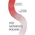 100 Moments Poland: A Virtual Travel Guide