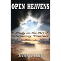 Open Heavens: A Study on the Art of Intercessory Warfare