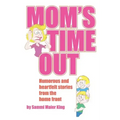 Mom's Time Out: Humorous and heartfelt stories from the home front