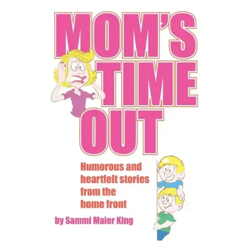 Mom's Time Out: Humorous and heartfelt stories from the home front