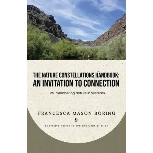 The Nature Constellations Handbook: An Invitation to Connection: Re-membering Nature in Systems