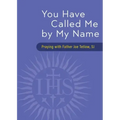 You Have Called Me by My Name: Praying with Fr. Joe Tetlow, Sj