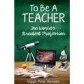 To Be A TEACHER: The World's Greatest Profession