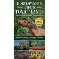Horse Owner's Guide to Toxic Plants: Identifications, Symptoms, and Treatments