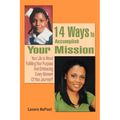 14 Ways to Accomplish Your Mission: Your Life Is About Fulfilling Your Purpose And Embracing Every Moment Of Your Journey!!!