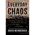 Everyday Chaos: Technology, Complexity, and How We're Thriving in a New World of Possibility