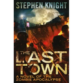 The Last Town: A Novel of the Zombie Apocalypse