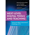 Next-Level Digital Tools and Teaching: Solving Six Major Instructional Challenges, K-12