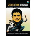 Greater Than Bradman: Celebrating Sachin - The Greatest Batsman in Cricket History