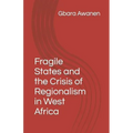Fragile States and the Crisis of Regionalism in West Africa