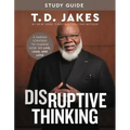 Disruptive Thinking Study Guide: A Daring Strategy to Change How We Live, Lead, and Love