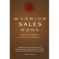 Warrior Sales Monk: Heart of a Warrior, Soul of a Monk, Mind of a Professional