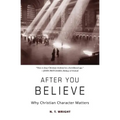 After You Believe: Why Christian Character Matters