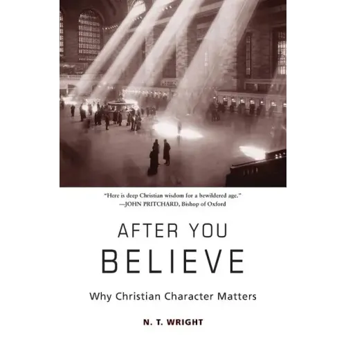 After You Believe: Why Christian Character Matters