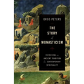 The Story of Monasticism: Retrieving an Ancient Tradition for Contemporary Spirituality