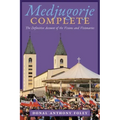 Medjugorje Complete: The Definitive Account of the Visions and Visionaries
