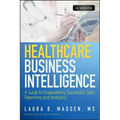 Healthcare Business Intelligence, + Website: A Guide to Empowering Successful Data Reporting and Analytics