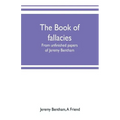 The book of fallacies: from unfinished papers of Jeremy Bentham