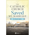 The Catholic Church Saved My Marriage: Discovering Hidden Grace in the Sacrament of Matrimony