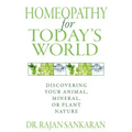 Homeopathy for Today's World: Discovering Your Animal, Mineral, or Plant Nature