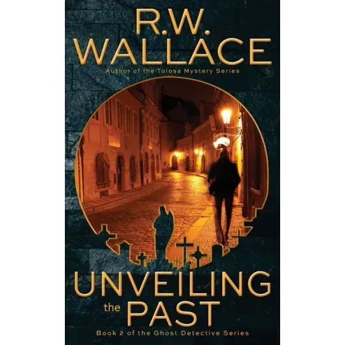 Unveiling the Past: A Ghost Detective Novel