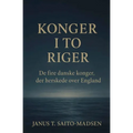 Konger i to riger: De fire danske konger der herskede over England