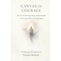 Canvas of Courage: The Art of Healing, Hope, and Gratitude for Young Mothers Facing Cancer