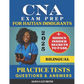 CNA Exam Prep for Haitian Immigrants: Biligual Hidden Secrets & Practice Tests to Pass with Confidence