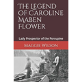 The Legend of Caroline Maben Flower: Lady Prospector of the Porcupine
