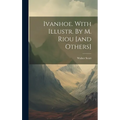 Ivanhoe. With Illustr. By M. Riou [and Others]