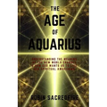 The Age of Aquarius: Understanding the Meaning of the New World Changes and How God Wants Us to Live Our Spiritual Awakening