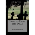 How to Raise The Dead