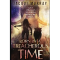 Born in a Treacherous Time