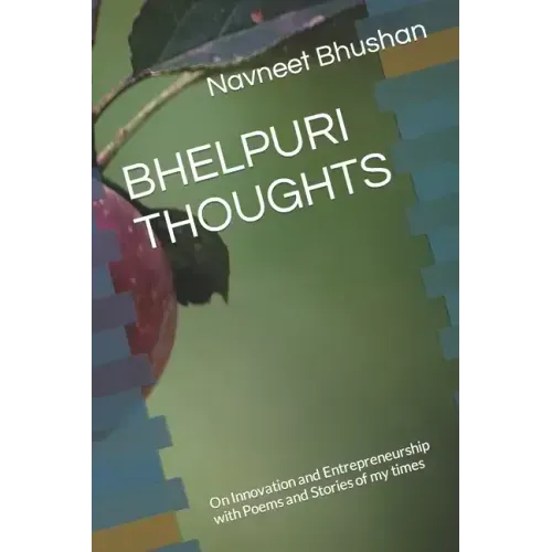 Bhelpuri Thoughts: On Innovation and Entrepreneurship with Poems and Stories of my times