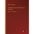 The Marble Faun; Or, The Romance of Monte Beni: Volume 1 - in large print