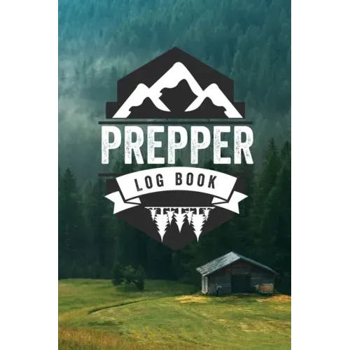 Prepper Log Book: Survival and Prep Notebook For Food Inventory, Gear And Supplies, Off-Grid Living, Survivalist Checklist And Preparation Journal