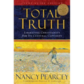 Total Truth: Liberating Christianity from Its Cultural Captivity (Study Guide Edition)