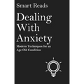 Dealing With Anxiety: Modern Techniques for an Age Old Condition