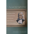 The Almost Mystic: John Wesley's Editing of the Spanish Mystics, Juan de Ávila and Miguel de Molinos, in His Christian Library