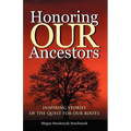 Honoring Our Ancestors: Inspiring Stories of the Quest for Our Roots