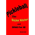 Pickleball: The Bitchin' Kitchen and Dinks For All