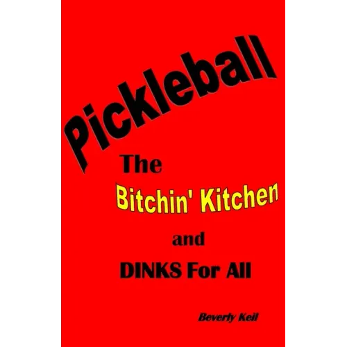 Pickleball: The Bitchin' Kitchen and Dinks For All