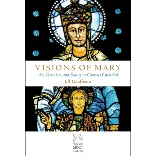 Visions of Mary: Art, Devotion, and Beauty at Chartres Cathedral
